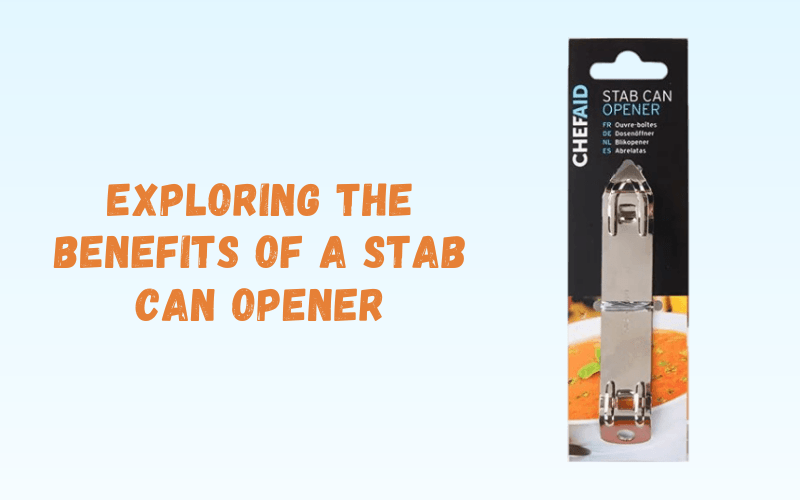 Exploring the Benefits of a Stab Can Opener