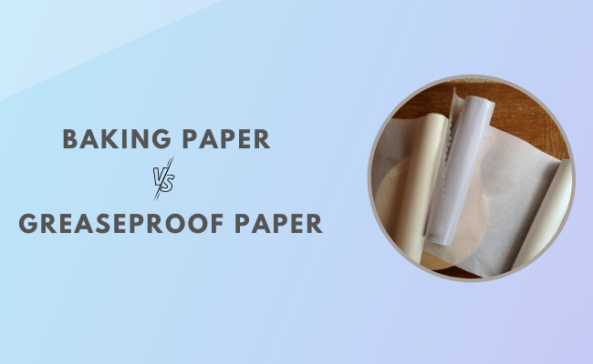 What Is The Difference Between Parchment Paper and Greaseproof Paper?
