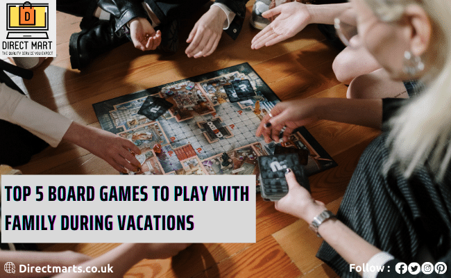 Top 5 Board Games to Play with Family during Vacations