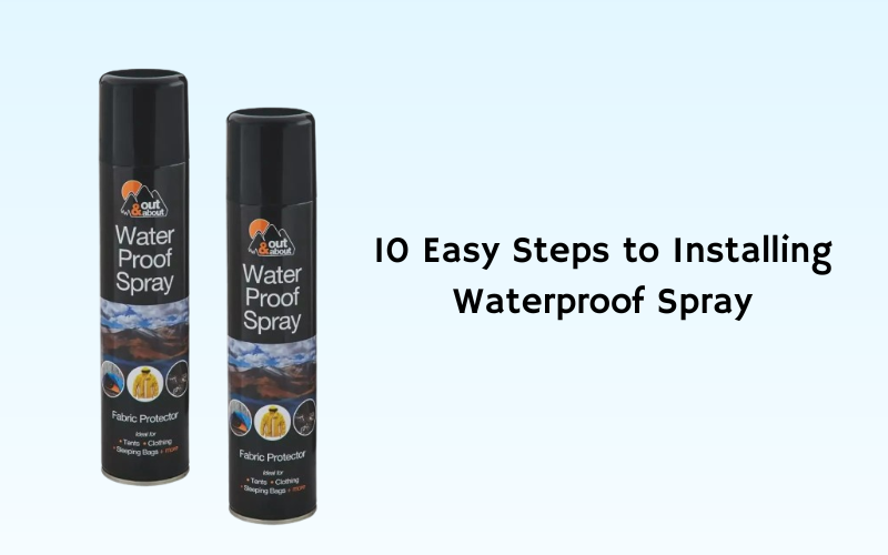 10 Easy Steps to Installing Waterproof Spray