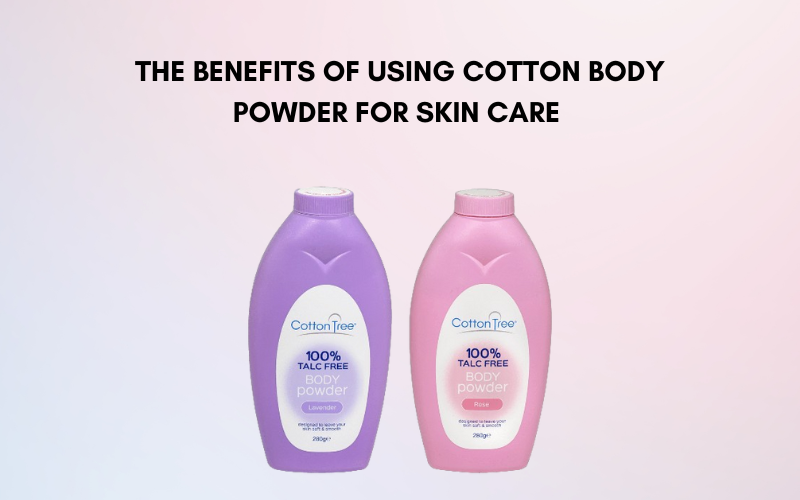 The Benefits of Using Cotton Body Powder for Skin Care 