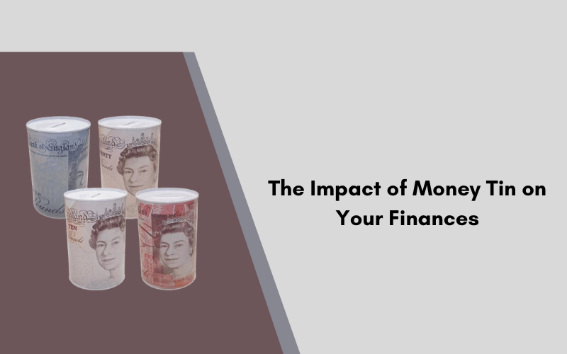 The Impact of Money Tin on Your Finances