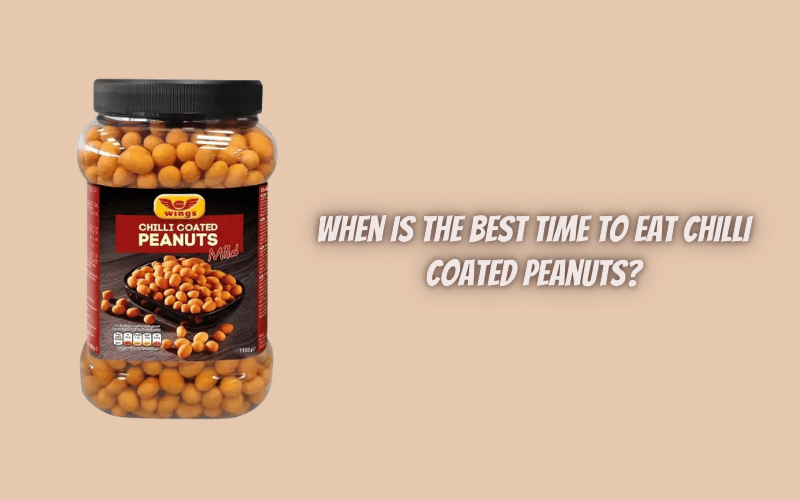 When Is the Best Time to Eat Chilli Coated Peanuts?