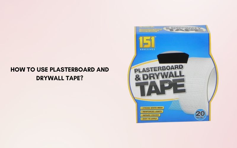 How to Use Plasterboard and Drywall Tape? 
