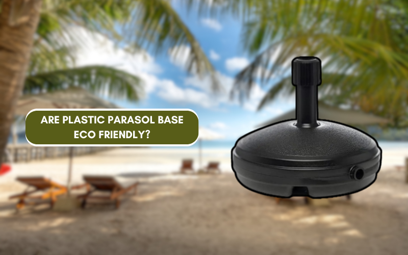 Are Plastic Parasol Base Eco Friendly