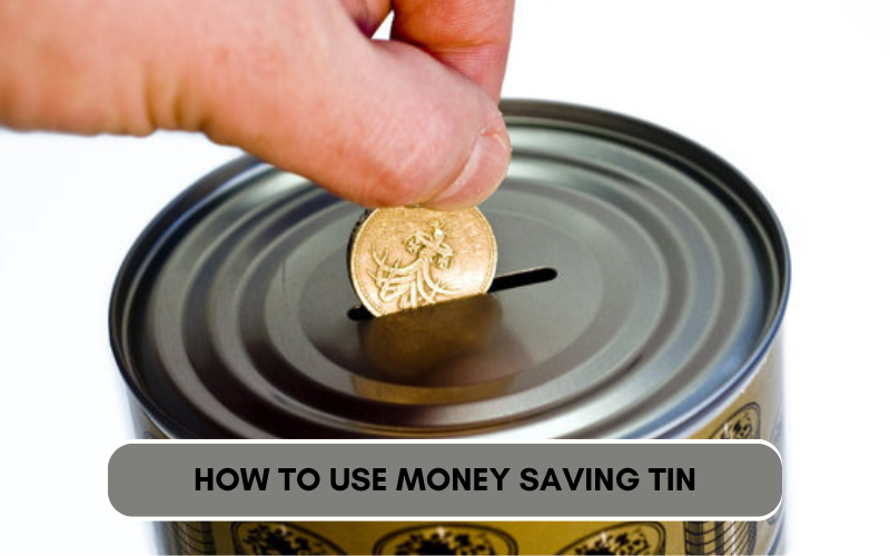 Use Money Saving Tin