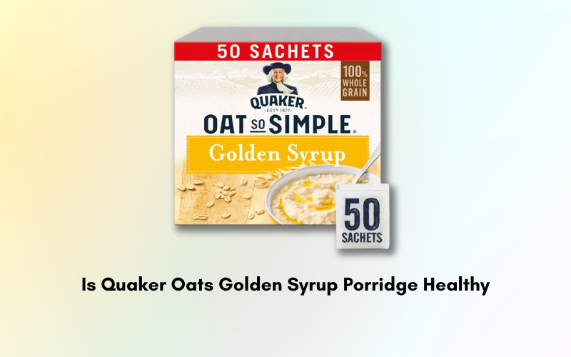 Is Quaker Oats Golden Syrup Porridge Healthy